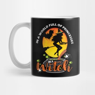 In a world full of princesses be a witch..Halloween gift idea Mug